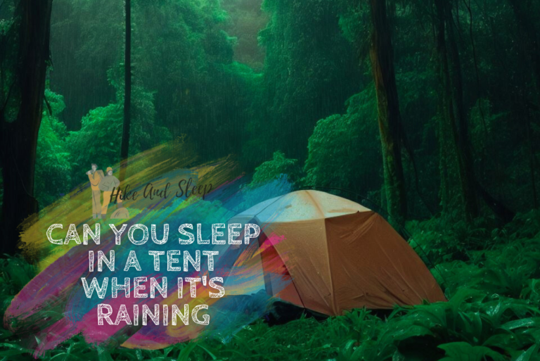Can you sleep in a tent when it’s raining